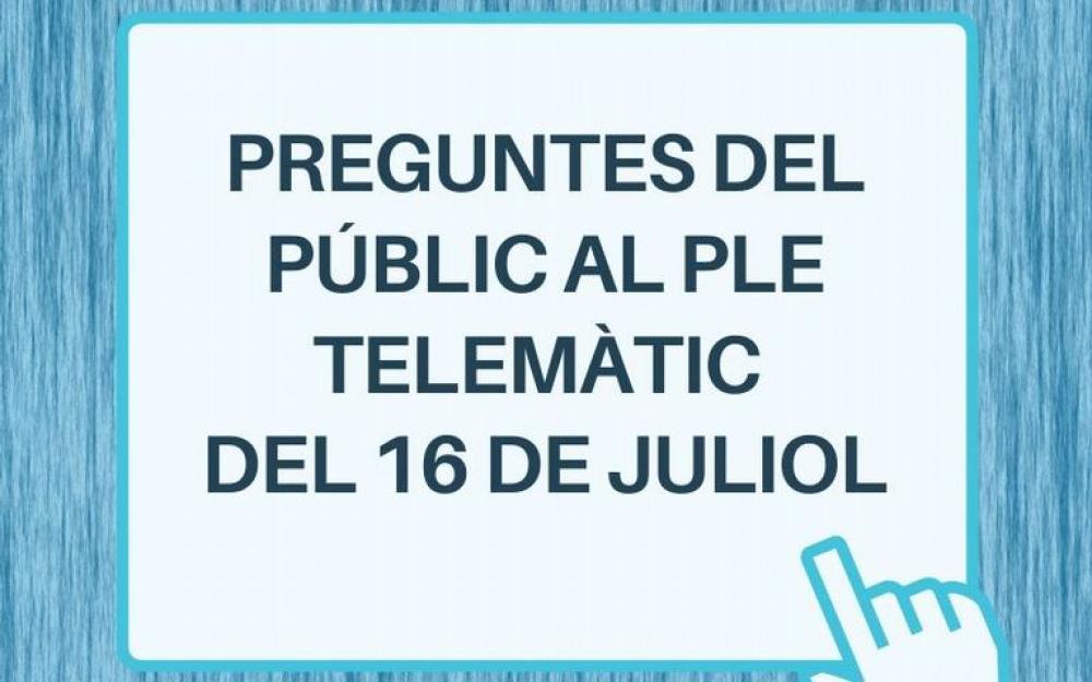 Preguntes públic ple telemàtic 16 juliol