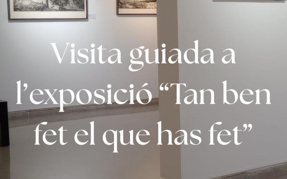 Visita guiada a l'exposició "Tan ben fet el que has fet"